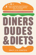 Diners, Dudes, and Diets: How Gender and Power Collide in Food Media and Culture (Studies in United States Culture)