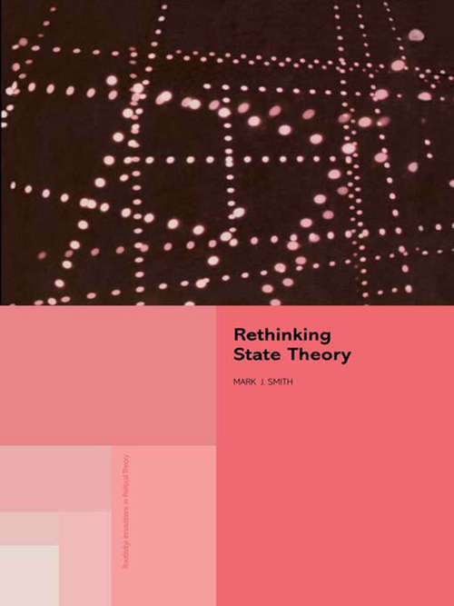Rethinking State Theory (Routledge Innovations in Political Theory #3)