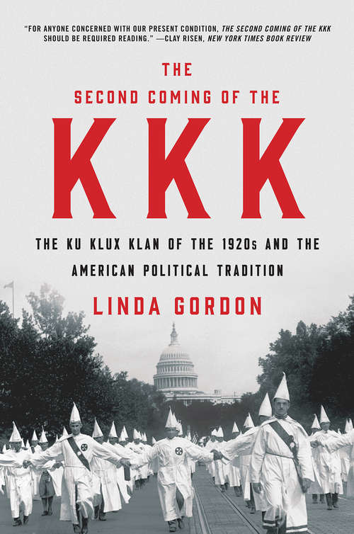 The Second Coming of the KKK: The Ku Klux Klan Of The 1920s And The American Political Tradition