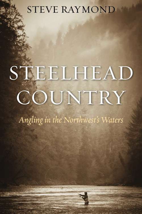 Book cover of Steelhead Country: Angling for a Fish of Legend