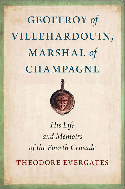 Book cover of Geoffroy of Villehardouin, Marshal of Champagne: His Life and Memoirs of the Fourth Crusade (Medieval Societies, Religions, and Cultures)