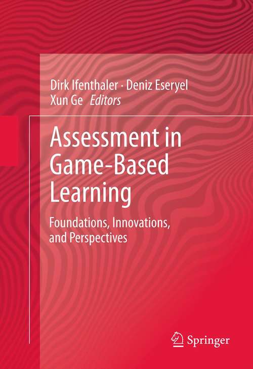 Assessment in Game-Based Learning: Foundations, Innovations, and Perspectives (Advances In Game-based Learning Ser.)