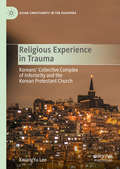 Religious Experience in Trauma: Koreans’ Collective Complex of Inferiority and the Korean Protestant Church (Asian Christianity in the Diaspora)