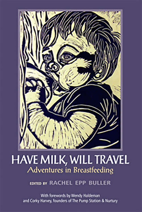 Have Milk, Will Travel: Adventures In Breastfeeding