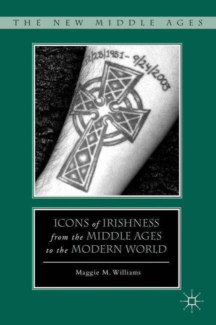 Icons Of Irishness From The Middle Ages To The Modern World