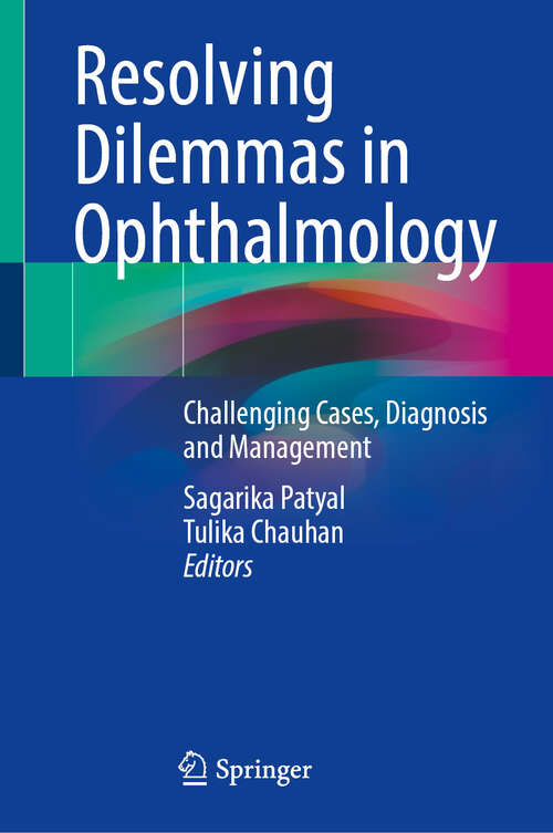 Book cover of Resolving Dilemmas in Ophthalmology: Challenging Cases, Diagnosis and Management