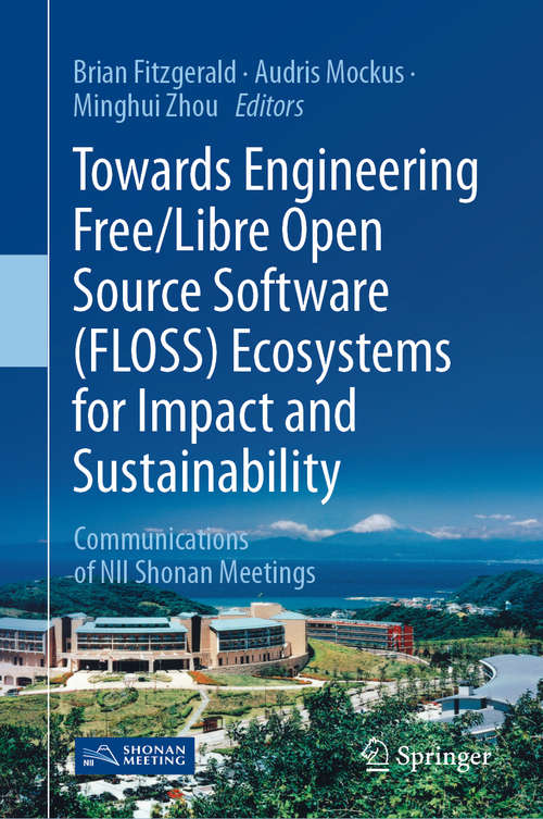 Towards Engineering Free/Libre Open Source Software (FLOSS) Ecosystems for Impact and Sustainability: Communications of NII Shonan Meetings