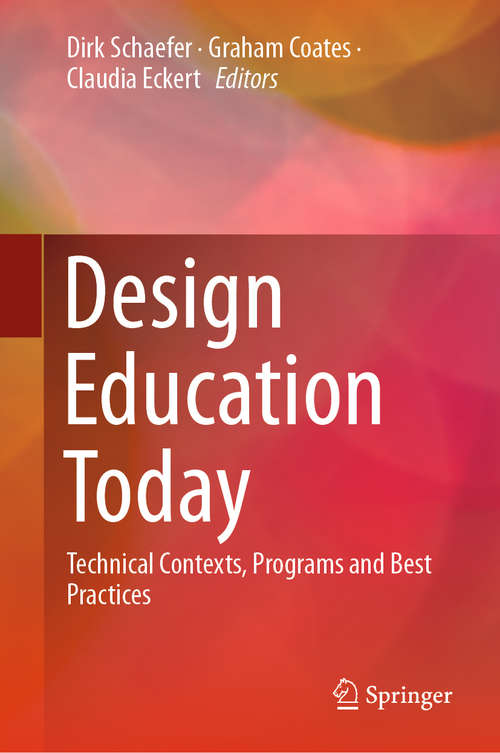 Book cover of Design Education Today: Technical Contexts, Programs and Best Practices (1st ed. 2019)