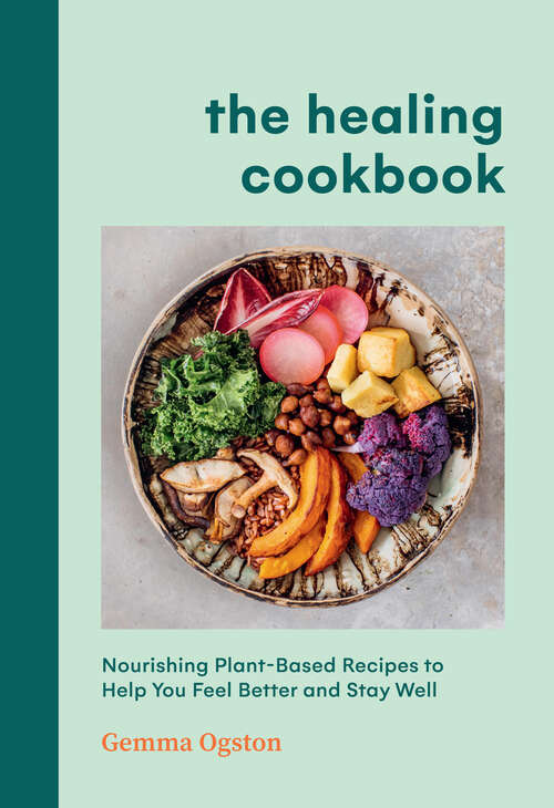 Book cover of The Healing Cookbook: Nourishing Plant-Based Recipes to Help You Feel Better and Stay Well