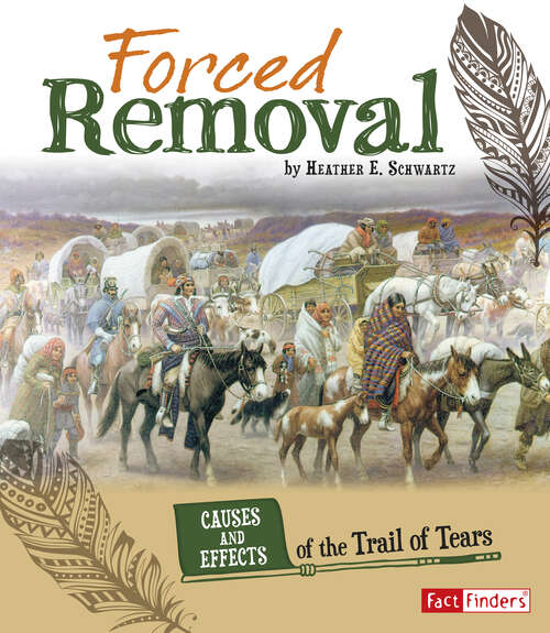 Book cover of Forced Removal: Causes And Effects Of The Trail Of Tears (Cause And Effect: American Indian History Ser.)