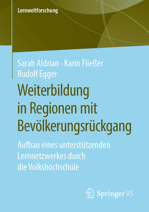 Book cover of Weiterbildung in Regionen mit Bevölkerungsrückgang: Aufbau eines unterstützenden Lernnetzwerkes durch die Volkshochschule (1. Aufl. 2020) (Lernweltforschung #34)