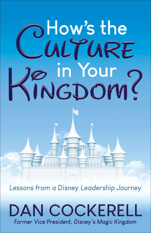Book cover of How's the Culture in Your Kingdom?: Lessons from a Disney Leadership Journey