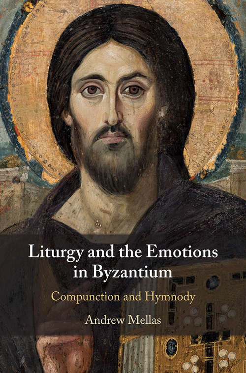 Book cover of Liturgy and the Emotions in Byzantium: Compunction and Hymnody