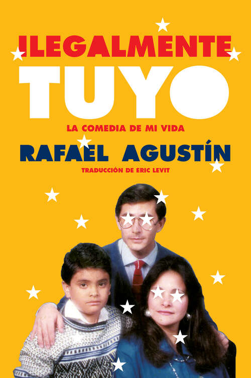 Book cover of Illegally Yours \ Ilegalmente tuyo (Spanish edition): La comedia de mi vida