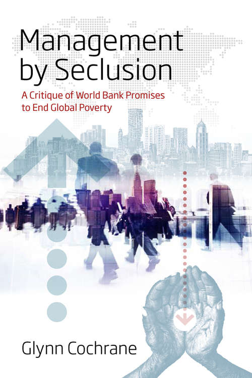 Book cover of Management by Seclusion: A Critique of World Bank Promises to End Global Poverty