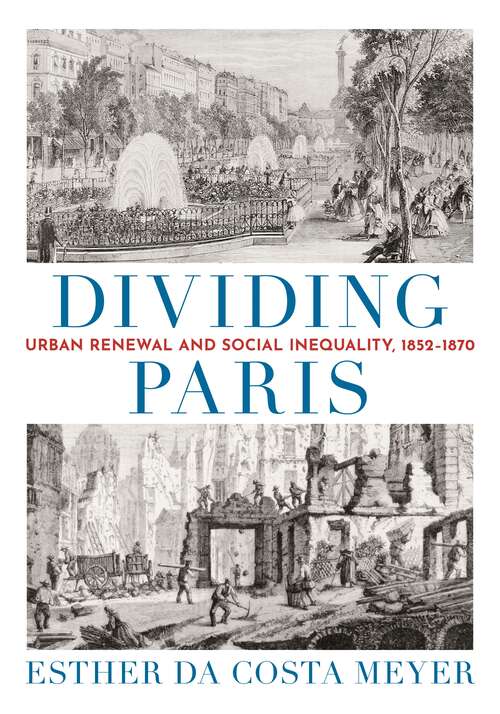 Book cover of Dividing Paris: Urban Renewal and Social Inequality, 1852–1870