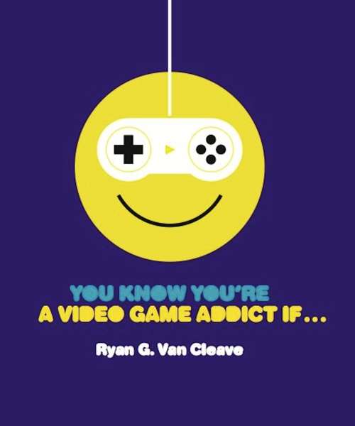 Book cover of You Know You're a Video Game Addict If . . .