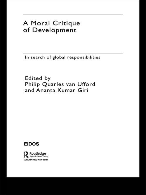Book cover of A Moral Critique of Development: In Search of Global Responsibilities (European Inter-university Development Opportunities Study Group (eidos) Ser.)