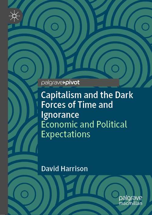 Capitalism and the Dark Forces of Time and Ignorance: Economic and Political Expectations