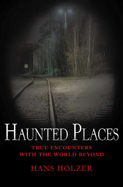 Book cover of Haunted Places: True Encounters With The World Beyond (True Encounters with the World Beyond #6)