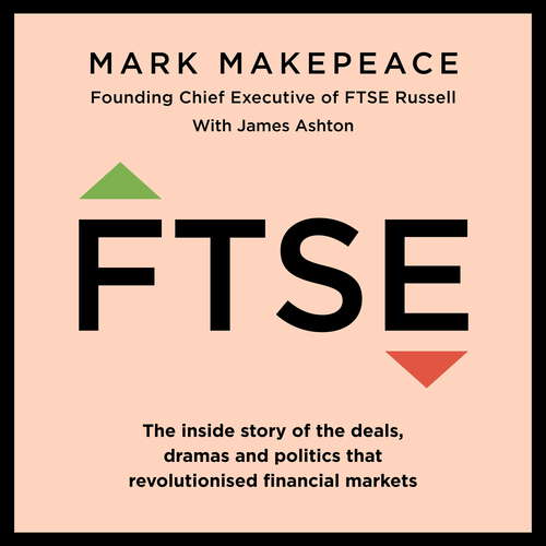 FTSE: The inside story of the deals, dramas and politics that revolutionized financial markets