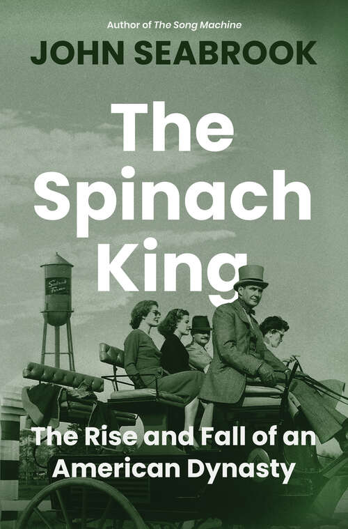 Book cover of The Spinach King: The Rise and Fall of an American Dynasty