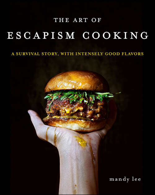 Book cover of The Art of Escapism Cooking: A Survival Story, with Intensely Good Flavors