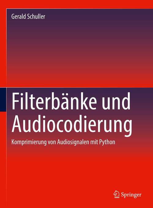 Book cover of Filterbänke und Audiocodierung: Komprimierung von Audiosignalen mit Python (1. Aufl. 2023)