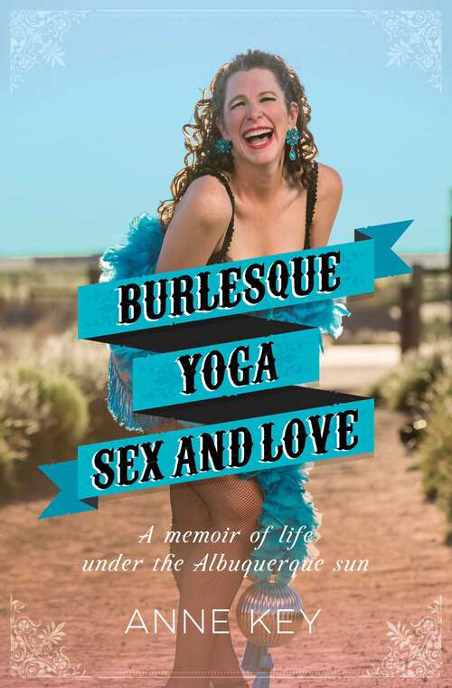 Book cover of Burlesque, Yoga, Sex and Love: A Memoir of Life under the Albuquerque Sun