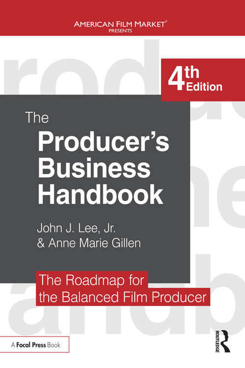 The Producer's Business Handbook: The Roadmap for the Balanced Film Producer (American Film Market Presents)