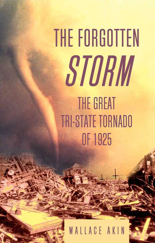 Book cover of The Forgotten Storm: The Great Tri-State Tornado of 1925