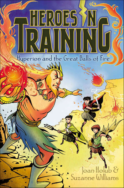 Book cover of Hyperion and the Great Balls of Fire: Zeus And The Thunderbolt Of Doom Graphic Novel; Poseidon And The Sea Of Fury Graphic Novel; Hades And The Helm Of Darkness Graphic Novel; Hyperion And The Great Balls Of Fire Graphic Novel (Heroes in Training #4)