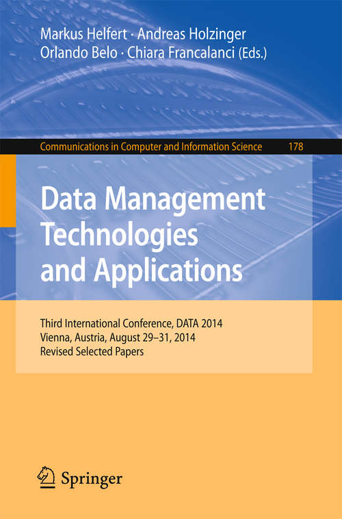 Data Management Technologies and Applications: Third International Conference, DATA 2014, Vienna, Austria, August 29-31, 2014, Revised Selected papers (Communications in Computer and Information Science #178)