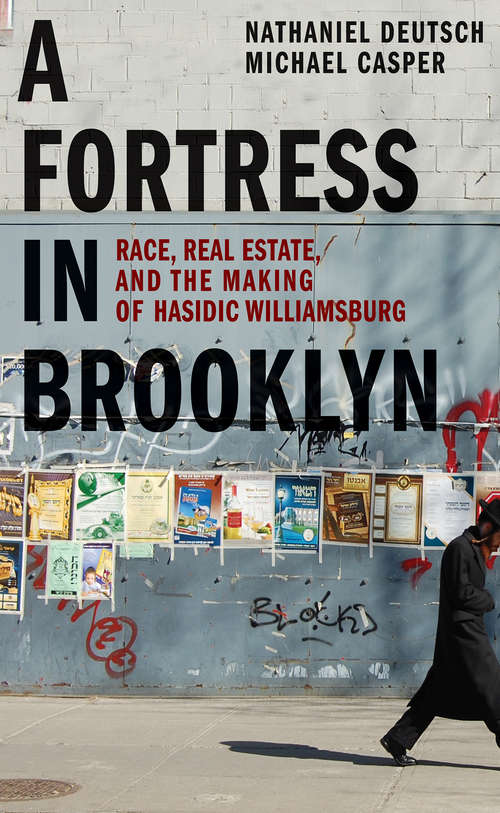 Book cover of A Fortress in Brooklyn: Race, Real Estate, and the Making of Hasidic Williamsburg