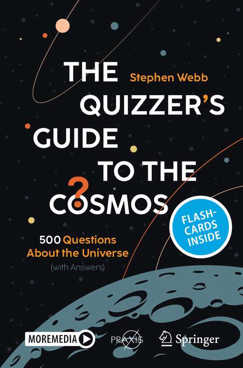 Book cover of The Quizzer’s Guide to the Cosmos: 500 Questions About the Universe (with Answers) (2024) (Springer Praxis Books)