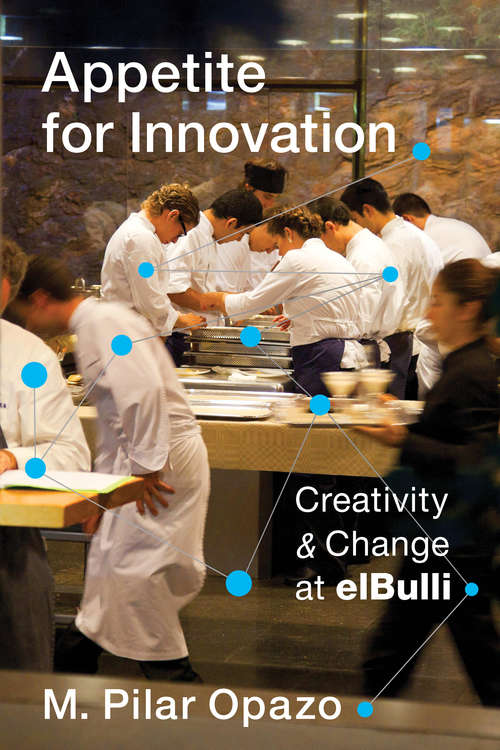 Book cover of Appetite for Innovation: Creativity and Change at elBulli