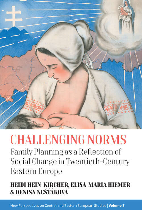 Book cover of Challenging Norms: Family Planning as a Reflection of Social Change in Twentieth-Century Eastern Europe (1) (New Perspectives on Central and Eastern European Studies)