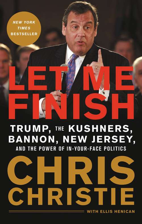 Book cover of Let Me Finish: Trump, the Kushners, Bannon, New Jersey, and the Power of In-Your-Face Politics