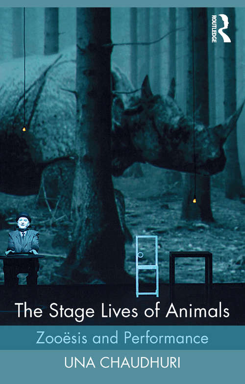 Book cover of The Stage Lives of Animals: Zooesis and Performance (Routledge Studies in Theatre, Ecology, and Performance)