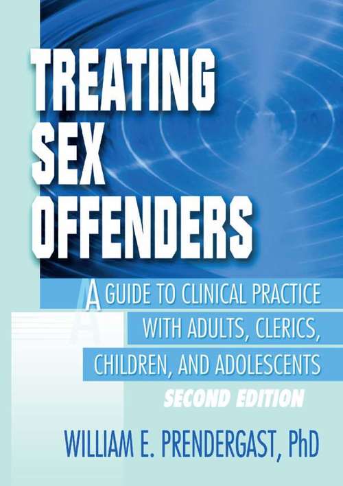 Book cover of Treating Sex Offenders: A Guide to Clinical Practice with Adults, Clerics, Children, and Adolescents, Second Edition (2)