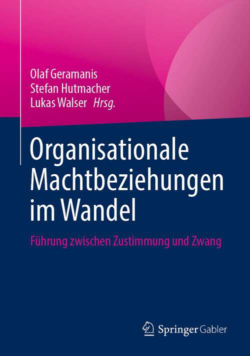 Book cover of Organisationale Machtbeziehungen im Wandel: Führung zwischen Zustimmung und Zwang (1. Aufl. 2023)
