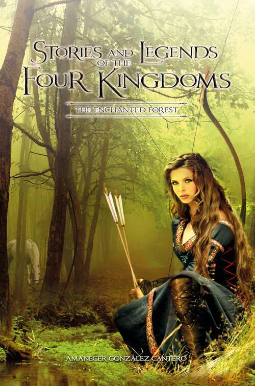 Book cover of Stories and Legends of the Four Kingdoms: Epic adventure filled with fantasy, magic, swordfighting, and secrets. (Trilogía: parte 1 de 3 #1)