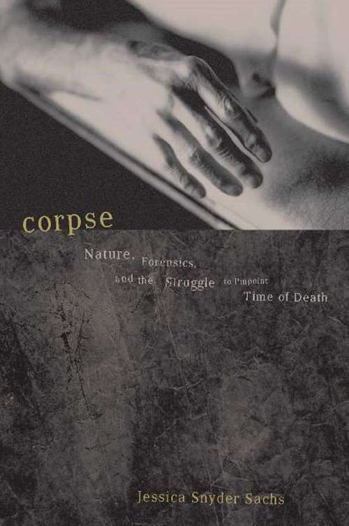 Book cover of Corpse: Nature, Forensics, And The Struggle To Pinpoint Time Of Death