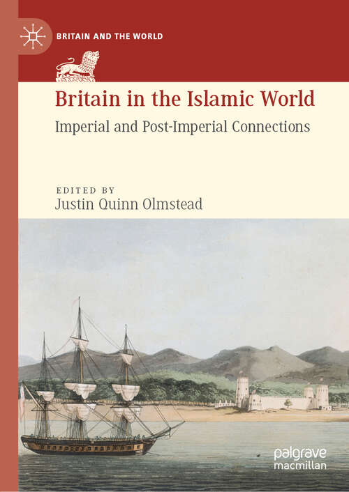 Book cover of Britain in the Islamic World: Imperial and Post-Imperial Connections (1st ed. 2019) (Britain and the World)