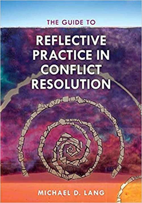 Book cover of The Guide to Reflective Practice in Conflict Resolution