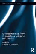 Reconceptualizing Study in Educational Discourse and Practice (Studies in Curriculum Theory Series)