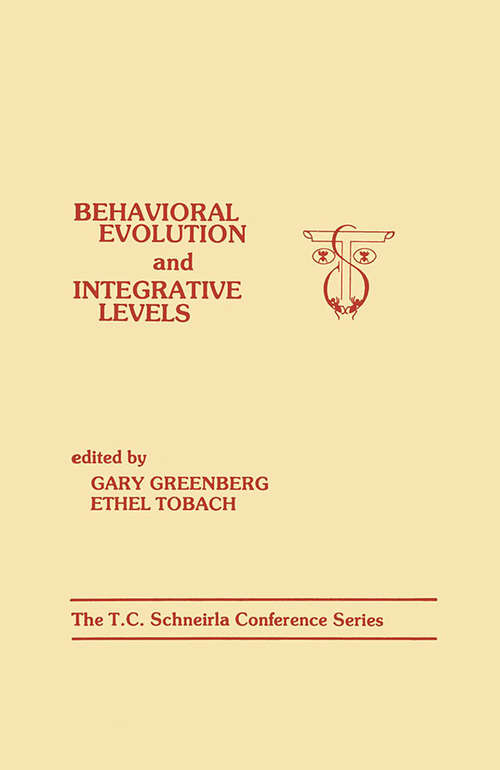 Behavioral Evolution and Integrative Levels: The T.c. Schneirla Conferences Series, Volume 1 (T.C. Schneirla Conferences Series)