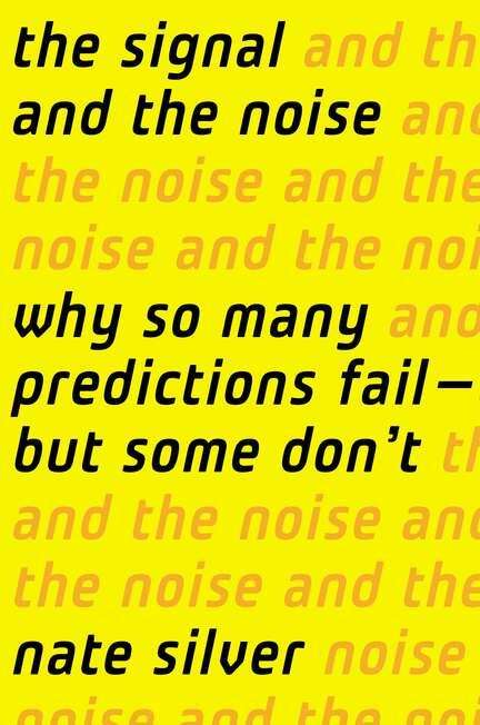 Book cover of The Signal and the Noise: Why Most Predictions Fail -- But Some Don't