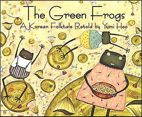 Book cover of The Green Frogs: A Korean Folktale Retold by Yumi Heo