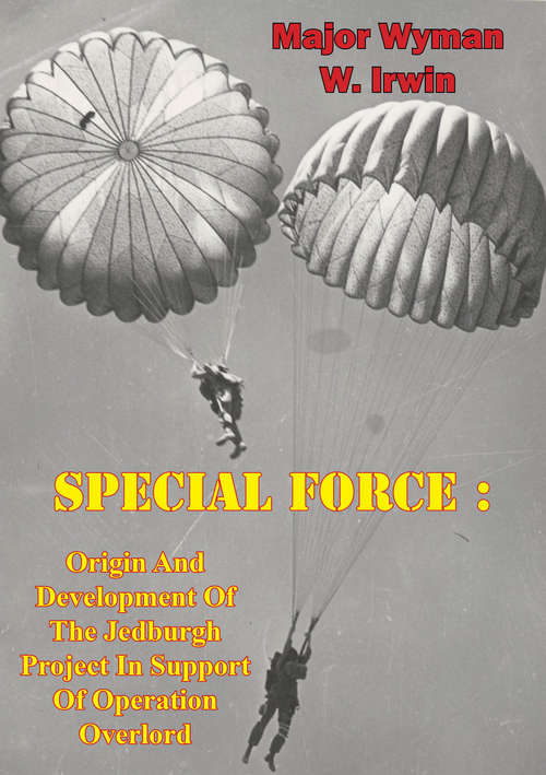 Book cover of Special Force: Origin And Development Of The Jedburgh Project In Support Of Operation Overlord